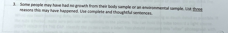 3. Some people may have had no growth from their body sample or an environmental sample. List three reasons this may have happened. Use complete and thoughtful sentences.