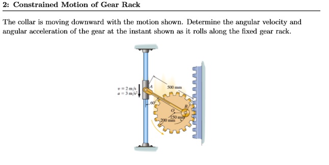 SOLVED: 2: Constrained Motion of Gear Rack The collar is moving ...