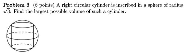 SOLVED: Problem 8 points) A right circular cylinder is inscribed a ...