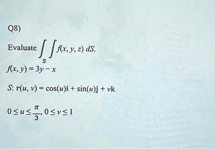 texts please solve the question below with full work and explanation please q8 evaluate x y das solve for fxy 3y x given ru v cosui sinuj vk 3 29744