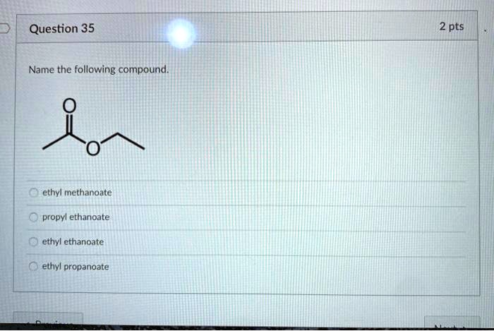 Solved Question 35 2 Pts Name The Following Compound Ethyl Methanoate