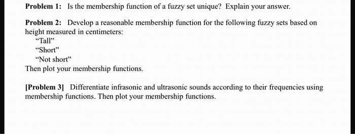 problem i is the membership function of fuzzy set unique explain your answer problem 2 develop reasonable membership function for the following fuzzy sets based on height measured in centime 08367