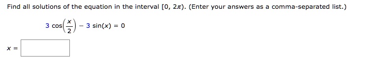 Find all solutions of the equation in the interval [0, 2π). (Enter your answers as a comma-separated list.)
3 cos((x)/(2)) - 3 sin(x) = 0
x =