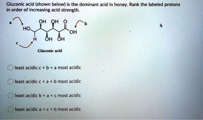 Solved Gluconic Acid Shown Below Is The Dominant Acid In Honey Rank The Labeled Protons In 9522