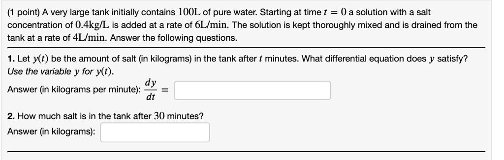 SOLVED: point) A very large tank initially contains I0OL of pure water ...