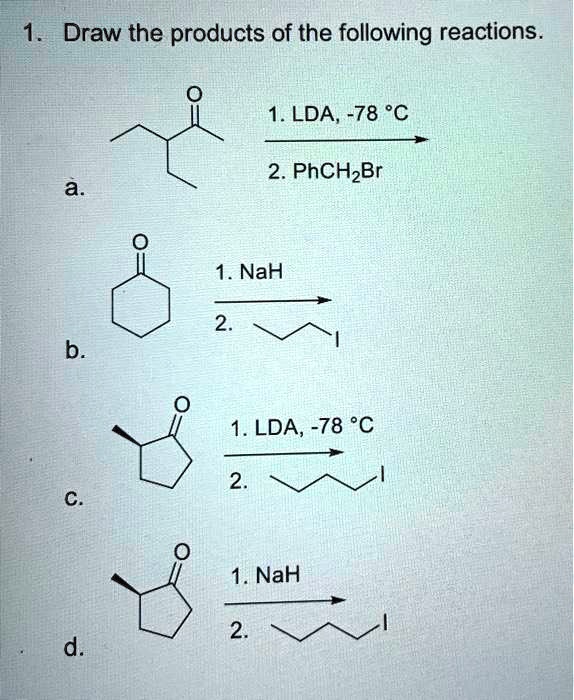 SOLVED: 1. Draw the products of the following reactions. 1. LDA, -78 Â ...