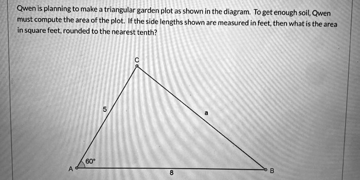 SOLVED: Qwen is planning to make triangular garden plot as shown in the ...