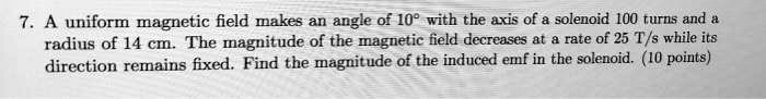 SOLVED: A uniform magnetic field makes an angle of 10" with the axis ...