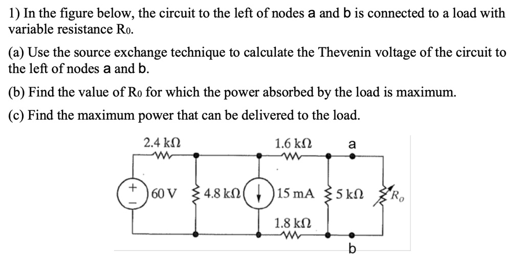 1) In the figure below, the circuit to the left of nodes a and b is ...