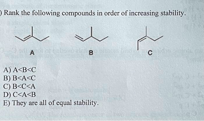 SOLVED: Rank The Following Compounds In Order Of Increasing Stability. A) A