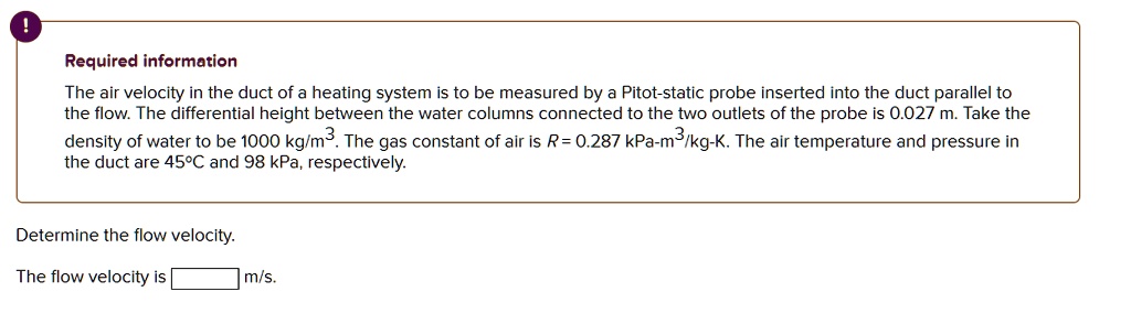 SOLVED: Reguired information The air velocity in the duct of a heating ...