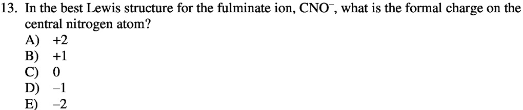 SOLVED: '13 In the best Lewis structure for the fulminate ion, CNO what ...