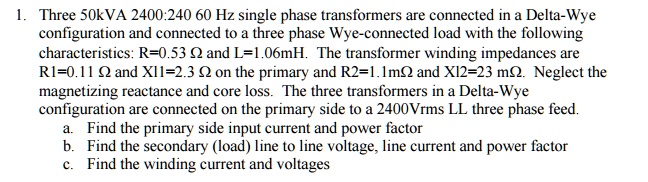 SOLVED: Three 50 kVA 2400:240 60 Hz single-phase transformers are ...
