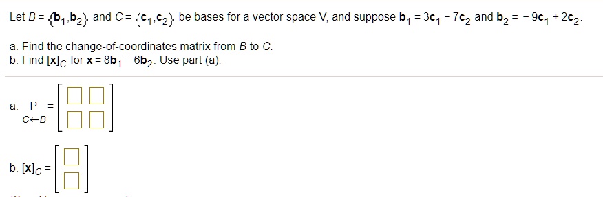 SOLVED: Let B = B1.,b2 And C= C1,C2 Be Bases For A Vector Space V, And ...