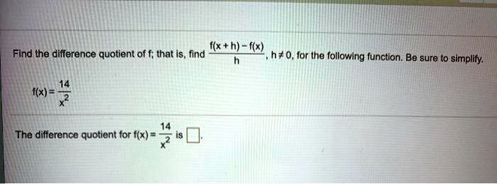 SOLVED: f(x + h) - f(x) Find the difference quotient of f; that Is ...