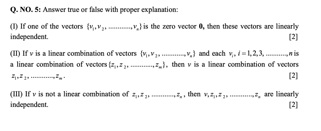 Solved Q No 5 Answer True Or False With Proper Explanation If One Of The Vectors V V 2 Independent Va Is The Zero Vector 0 Then These Vectors Are Linearly 2 Ii If