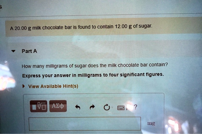 SOLVED A 20 00 G Milk Chocolate Bar Is Found To Contain 12 00 G Of SOLVED A 20 00 G Milk Chocolate Bar Is Found To Contain 12 00 G Of