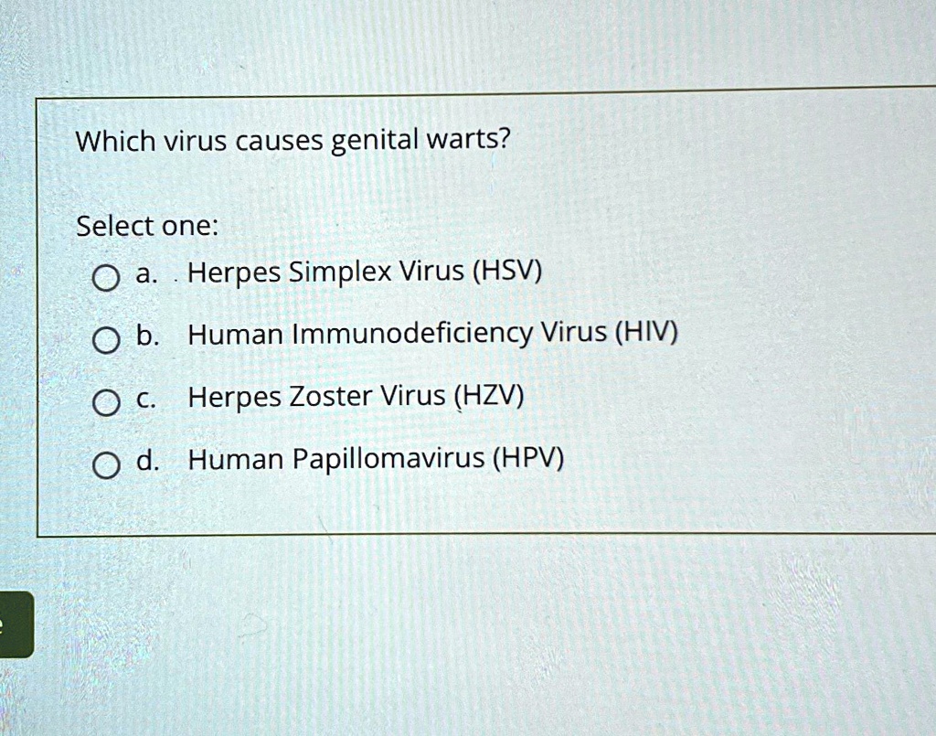 SOLVED: Which virus causes genital warts? Select one: a. Herpes Simplex ...