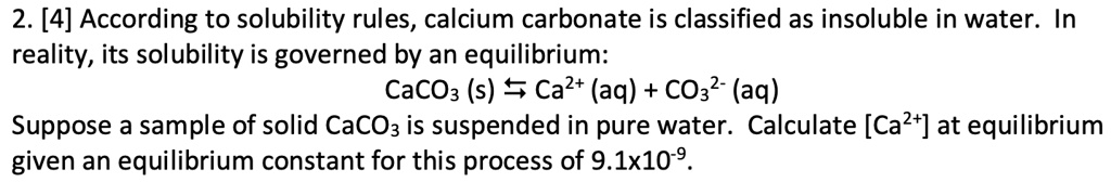 SOLVED: 2. [4] According to solubility rules, calcium carbonate is ...