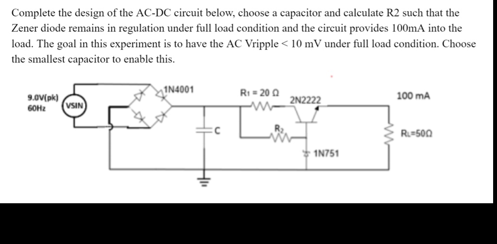 SOLVED Complete the design of the ACDC circuit below. Choose a capacitor and calculate R2 such