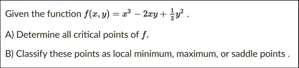 SOLVED: Given the function f(x,y) = 28 2cy + %y? A) Determine all ...