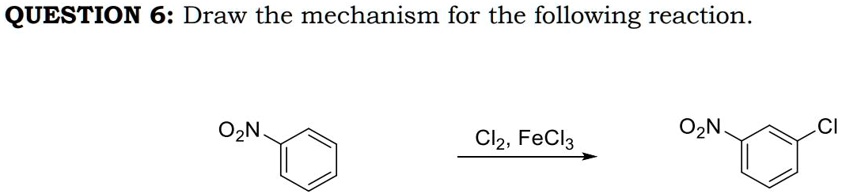 [GET ANSWER] QUESTION 6: Draw the mechanism for the following reaction ...