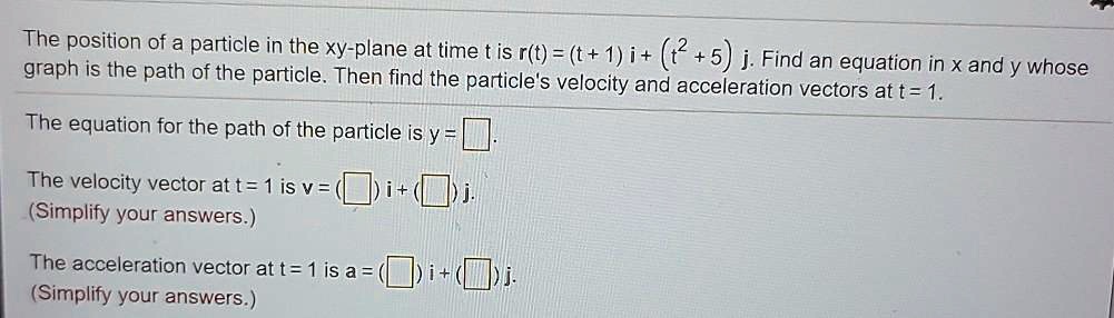 the position of a particle in the xy plane at time t is r t1 i 25 j ...