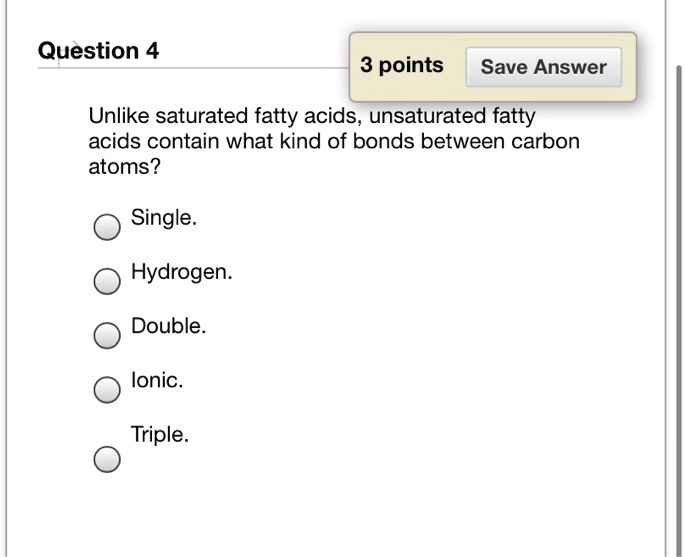 SOLVED Question 4 3 points Save Answer Unlike saturated fatty acids