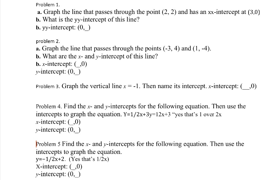 Solved Problem 1 Graph The Line That Passes Through The Point 2 2 And Has An Xx Intercept At 3 0 B What Is The Yy Intercept Of This Line B Yy Intercept 0 Problem 2 Graph The