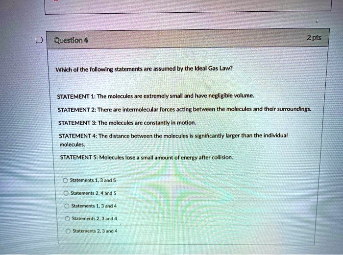 Solved Queston 4 2pts Which Of The Following Statcments Are Assumcd By The Ideal Gas Law 5099