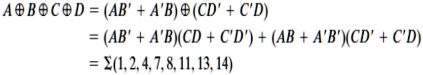 A?B?C?D = (AB' + A'B)?(CD' + C'D)
= (AB' + A'B)(CD + C'D') + (AB + A'B')(CD' + C'D)
= ?(1, 2, 4, 7, 8, 11, 13, 14)