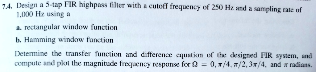 7.4. Design a 5-tap FIR highpass filter with a cutoff frequency of 250 ...