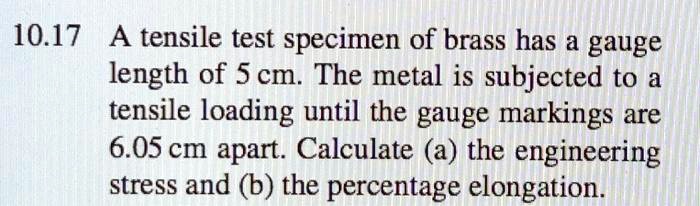 SOLVED: 10.17 A tensile test specimen of brass has a gauge length of 5 ...