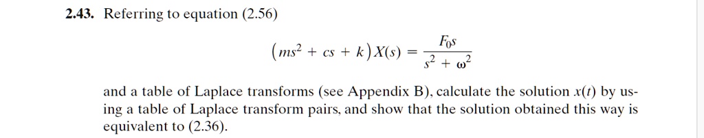 SOLVED: 2.43. Referring to equation (2.56) Fos (ms2+ cs + k)X(s)= 2 ...