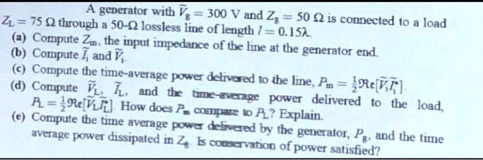 A generator with Ṽg = 300 V and Zg = 50 Ω is connected to a load ZL ...