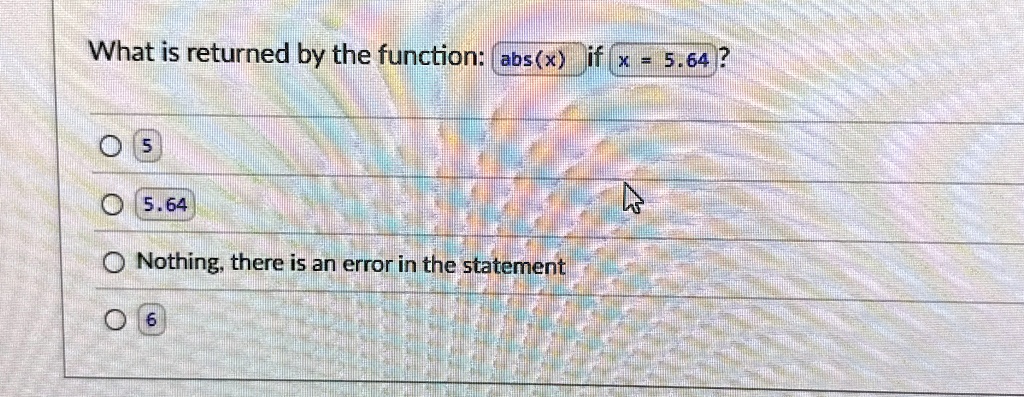 what is returned by the function absx if x 564 5 564 nothing there is an error in the statement 6 97008