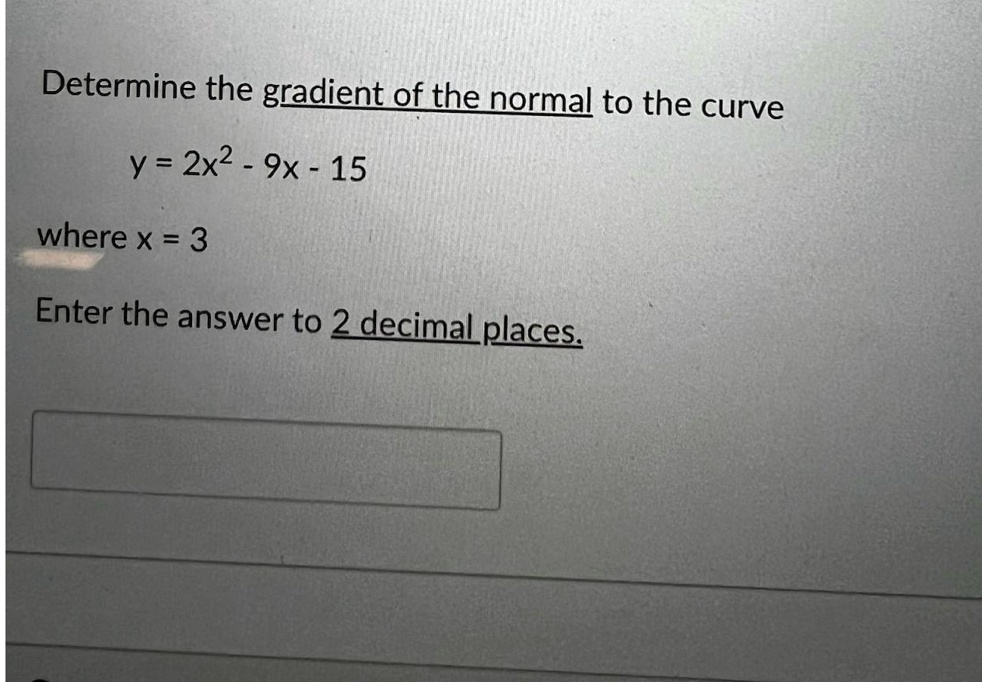 2x Gradient SOLVED: Determine the gradient of the normal to the curve y=2x^(2)-9x ...