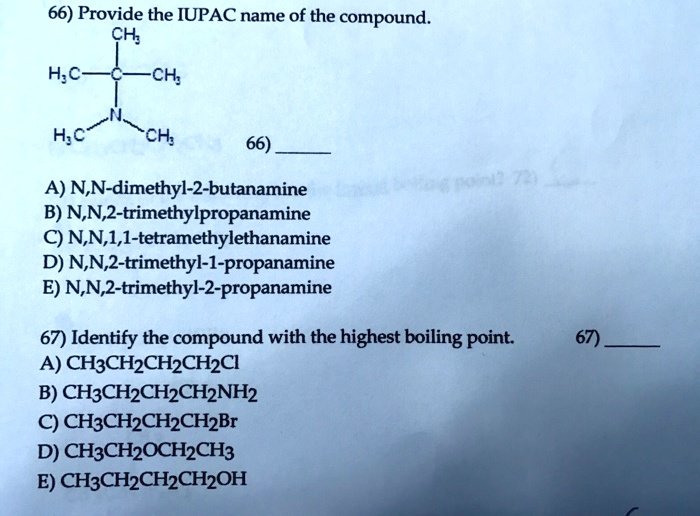 Solved 66 Provide The Iupac Name Of The Compound Ch A C Ch H C Ch 66 A N N Dimethyl 2 Butanamine B N N 2 Trimethylpropanamine C N N 1 I Tetramethylethanamine D N N 2 Trimethyl 1 Propanamine E N N 2 Trimethyl 2 Propanamine 67 Identify The