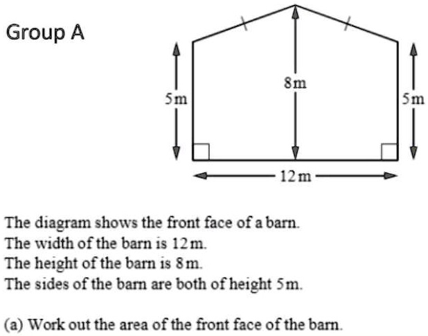 SOLVED: The diagram shows the front face of a barn. The width is 12m ...