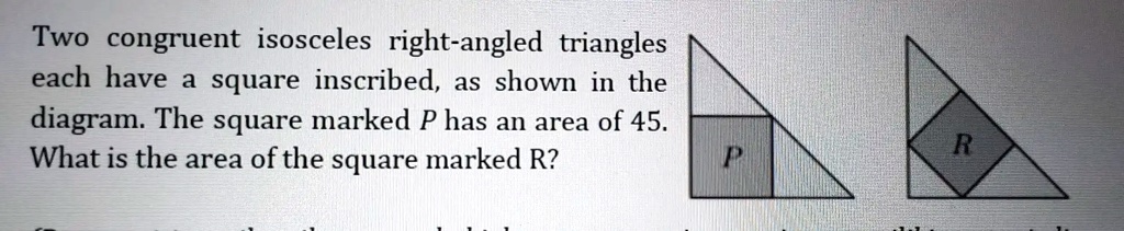 Two congruent isosceles right-angled triangles each have square ...
