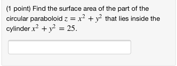 Solved Point Find The Surface Area Of The Part Of The Circular Paraboloid Z X2 Y2 That 9721