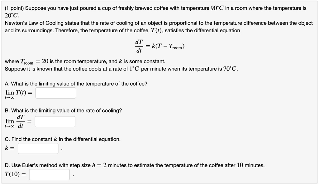 SOLVED point) Suppose you have just poured cup of freshly brewed coffee with temperature 90"C