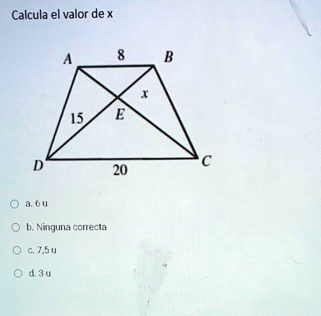 SOLVED: Calcula Valor X .......... Calcula El Valor De X B 15 E C 20 A ...