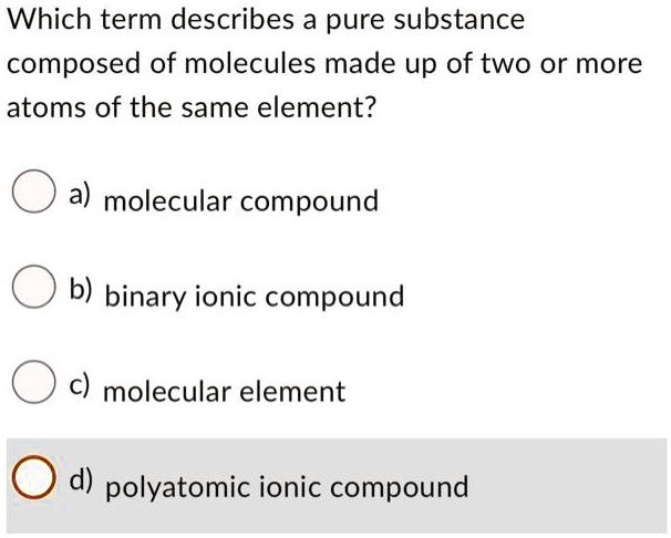 SOLVED: Which term describes a pure substance composed of molecules ...