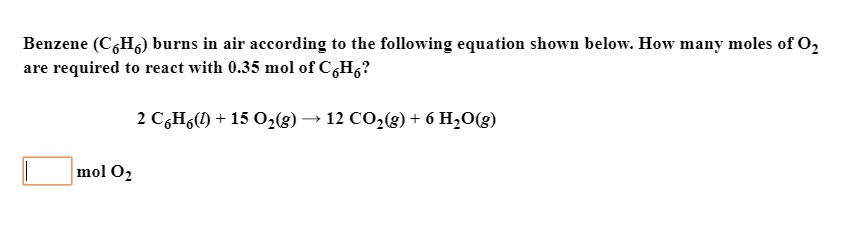 SOLVED: Benzene (C6H6) burns in air according to the following equation ...