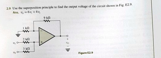 2.9 Use the superposition principle to find the output voltage of the circuit shown in Fig. E2.9.
Ans. vo = 6v1 + 4v2