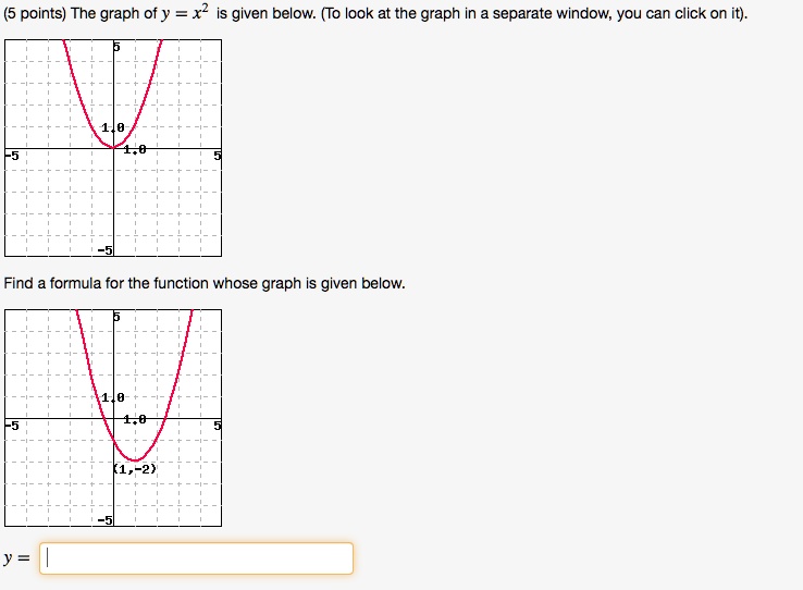 Solved 5 Points The Graph Of Y X2 Is Given Below To Look At The Graph In Separate Window You Can Click On It Find Formula For The Function Whose Graph