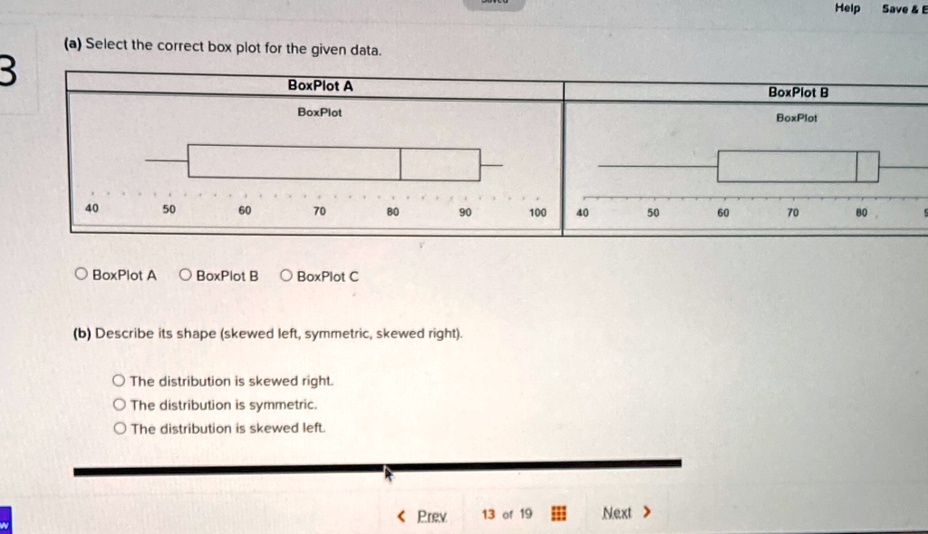 SOLVED: Help (a) Select The Correct Box Plot For The Given Data. 3 ...