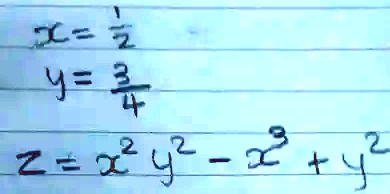 x = (1)/(2) y = (3)/(4) z = x^2 y^2 - x^3 + y^2