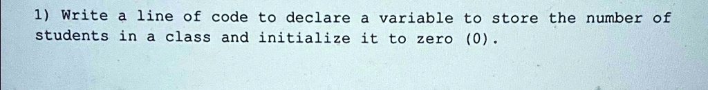 SOLVED: Write a line of code to declare a variable to store the number ...